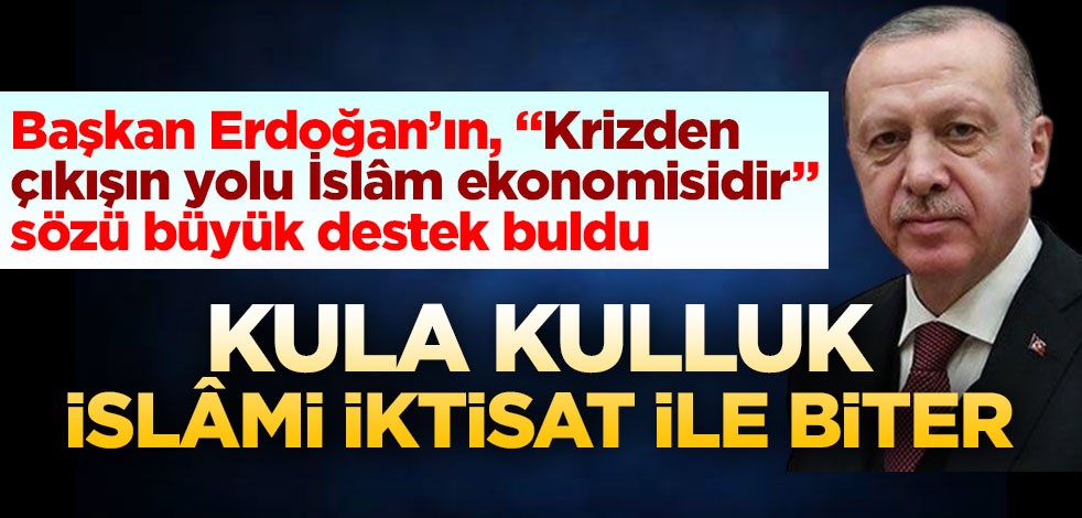 Kula kulluk İslâmî iktisat ile biter