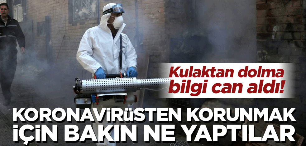 Kulaktan dolma bilgi can aldı! Koronavirüsten korunmak için bakın ne yaptılar
