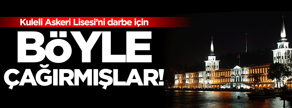 Kuleli Askeri Lisesi'ni böyle çağırmışlar!