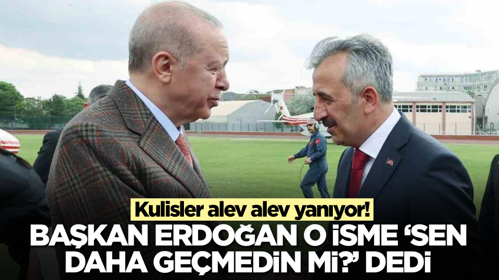 Kulisler alev alev yanıyor: Başkan Erdoğan o isme 'sen daha geçmedin mi?' diye sordu