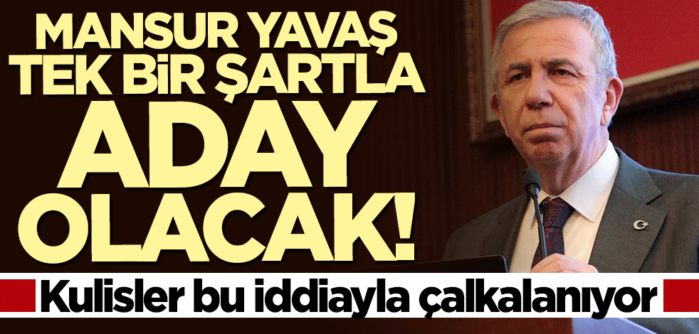 Kulisler bu iddiayla çalkalanıyor! Mansur Yavaş tek bir şartla aday olacak