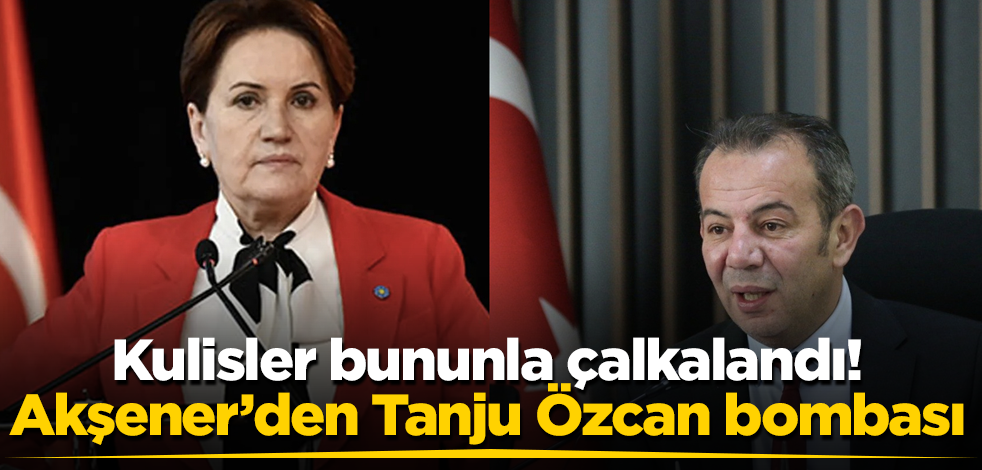Kulisler bununla çalkalandı! Meral Akşener’den Tanju Özcan bombası
