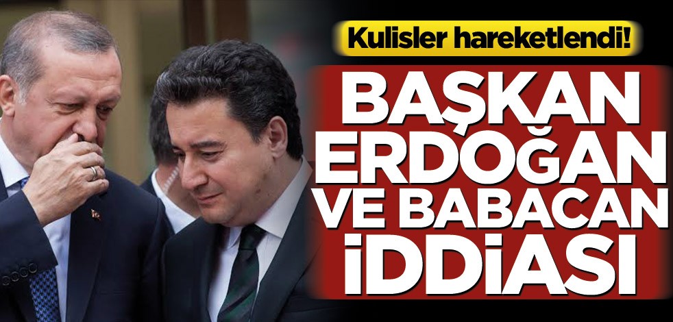 Kulisler hareketlendi! Başkan Erdoğan ve Babacan iddiası