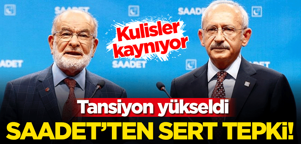 Kulisler kaynıyor! Tansiyon yükseliyor... Saadet Partisi'nden Kılıçdaroğlu'na sert tepki!