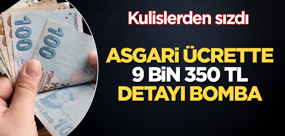 Kulislerden sızdı! Asgari ücrette 9 bin 350 TL detayı bomba
