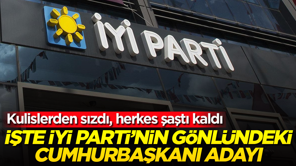 Kulislerden sızdı, herkes şaştı kaldı! İşte İYİ Parti’nin gönlündeki cumhurbaşkanı adayı 