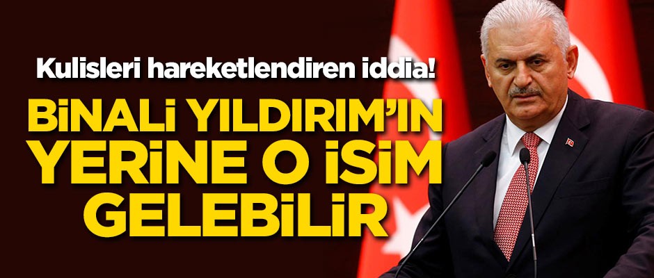 Kulisleri hareketlendiren iddia! Binali Yıldırım'ın yerine o isim gelebilir