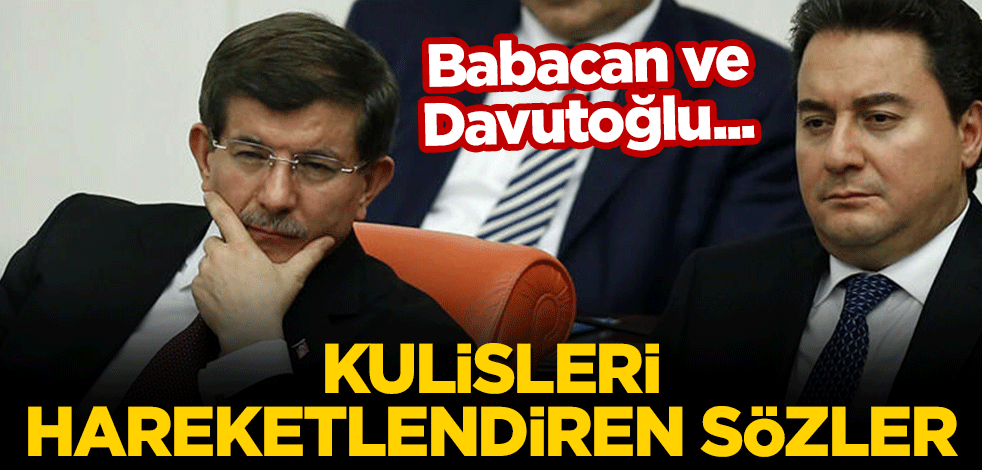 Kulisleri hareketlendiren sözler! Ahmet Davutoğlu ve Ali Babacan...