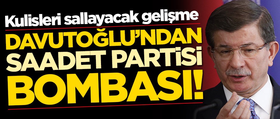 Kulisleri sallayacak gelişme! Ahmet Davutoğlu'ndan Saadet Partisi bombası
