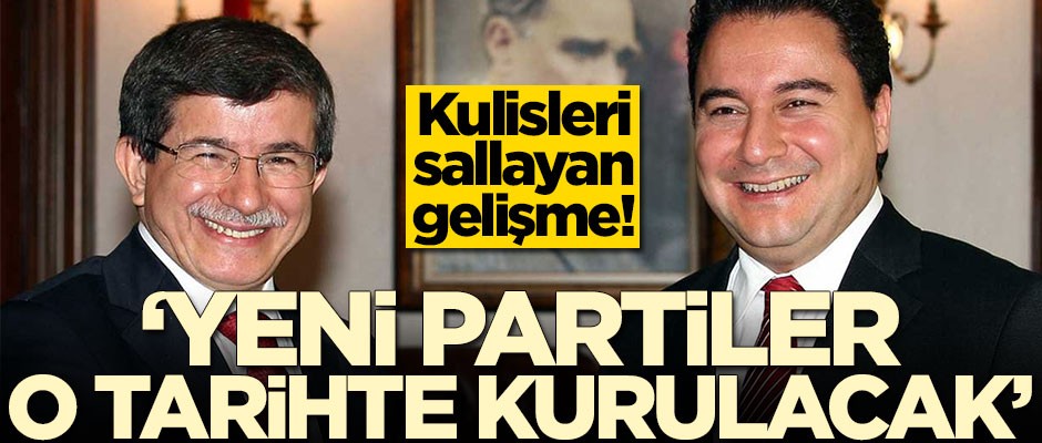 Kulisleri sallayan gelişme! Yeni partiler o tarihte kurulacak