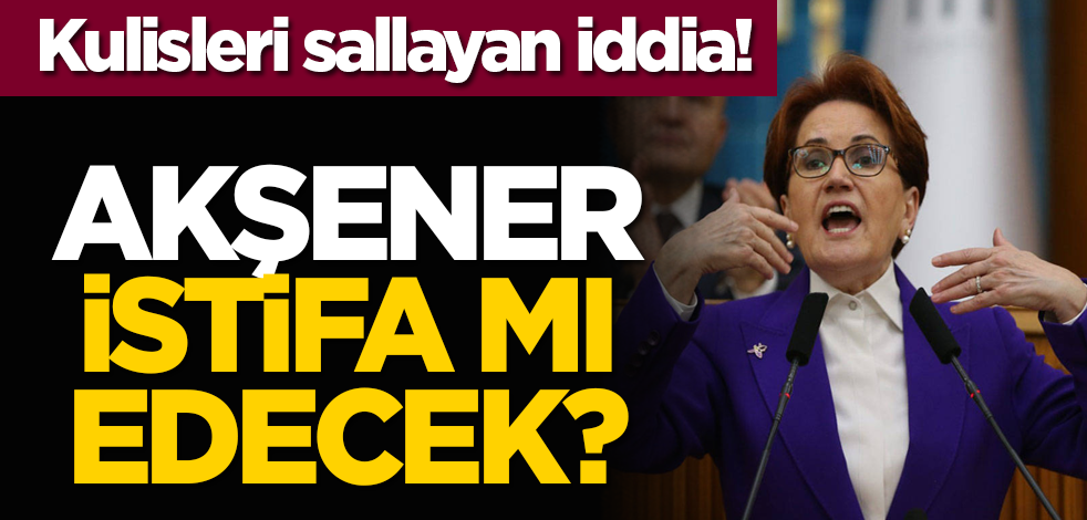 Kulisleri sallayan iddia! Akşener istifa mı edecek?