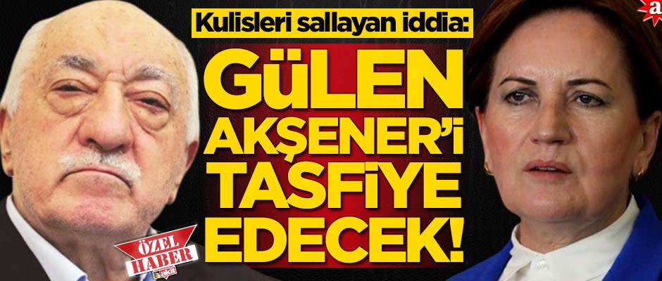 Kulisleri sallayan iddia: FETÖ Meral Akşener'i tasfiye edecek