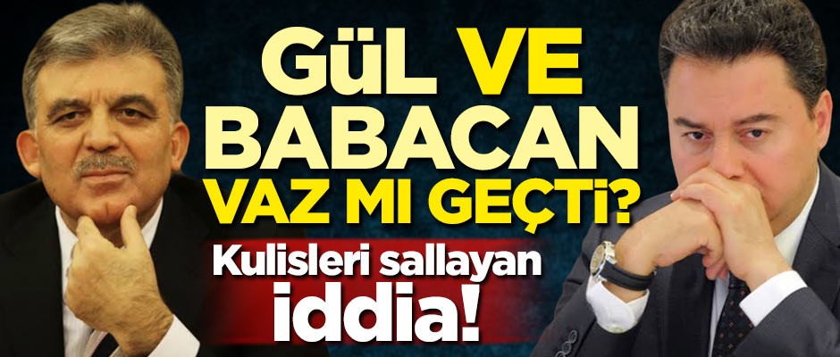Kulisleri sallayan iddia! Gül ve Babacan vaz mı geçti?