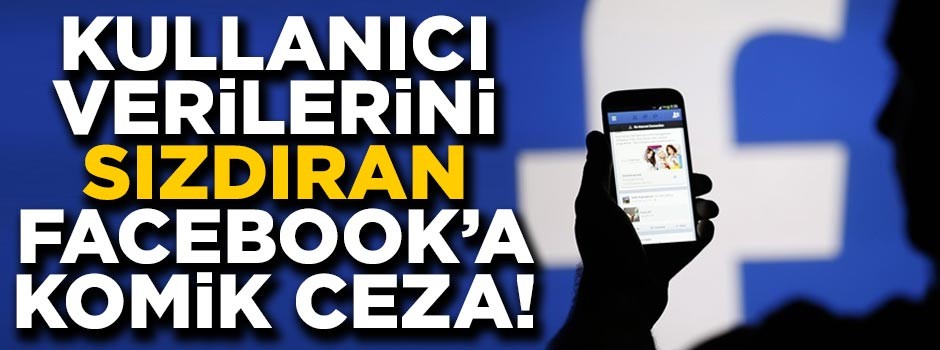 Kullanıcı verilerini sızdıran Facebook'a komik ceza!