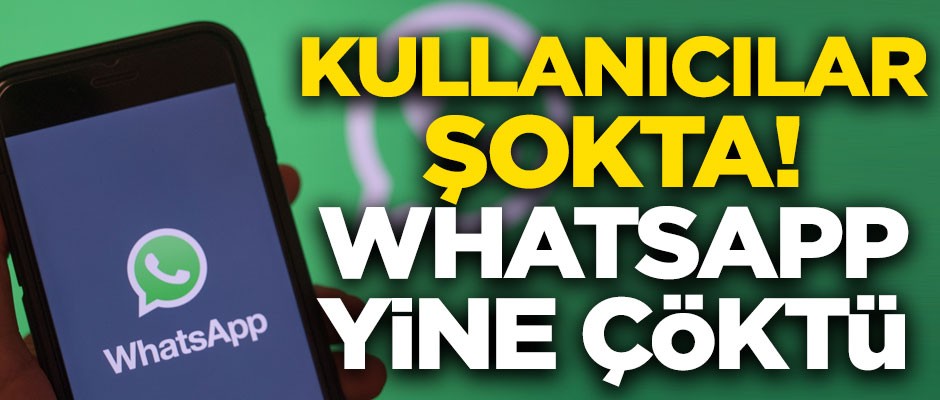 Kullanıcılar şokta! WhatsApp yine çöktü