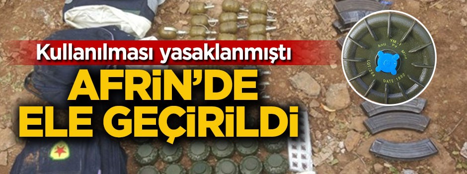 Kullanılması yasaklanmıştı! Afrin'de ele geçirildi
