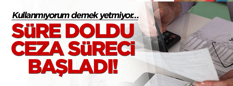 Kullanmıyorum demek yetmiyor, süre doldu ceza süreci başladı!