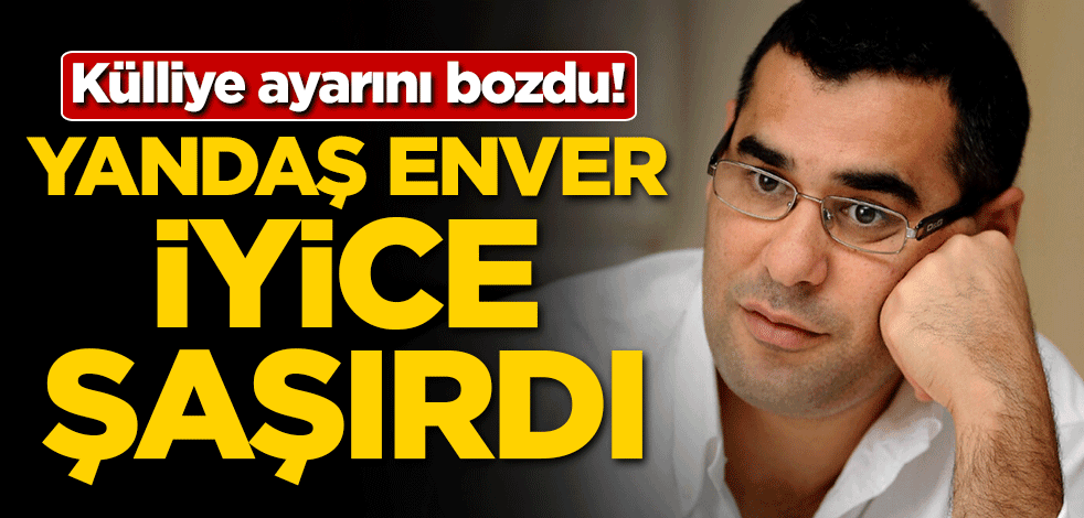 Külliye ayarını bozdu! Yandaş Enver iyice şaşırdı
