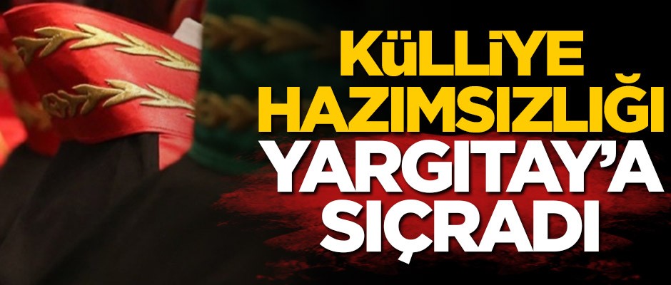 Külliye hazımsızlığı Yargıtay’a sıçradı