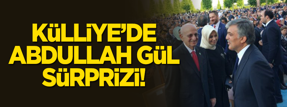 Külliye'de Abdullah Gül sürprizi!