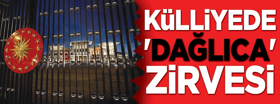 Külliye'de 'Dağlıca' zirvesi