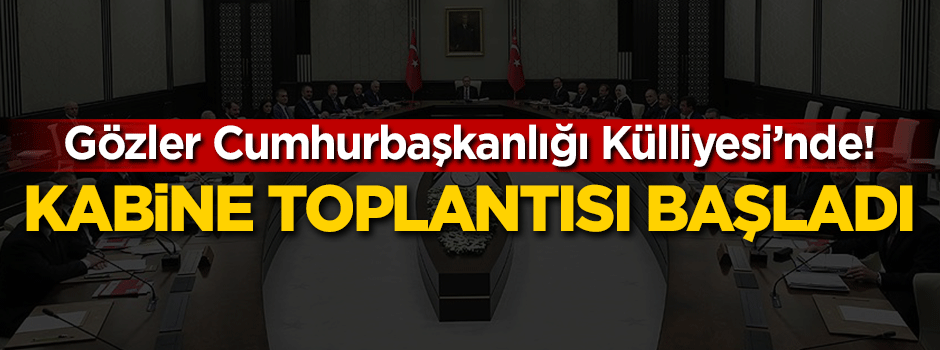 Külliye'de kabine toplantısı başladı