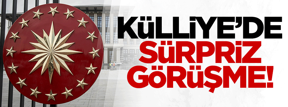 Külliye'de sürpriz görüşme!