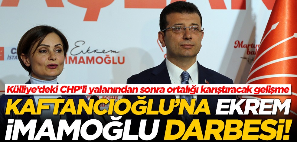 Külliye’deki CHP’li yalanından sonra ortalığı karıştıracak gelişme! Canan Kaftancıoğlu'na Ekrem İmamoğlu darbesi