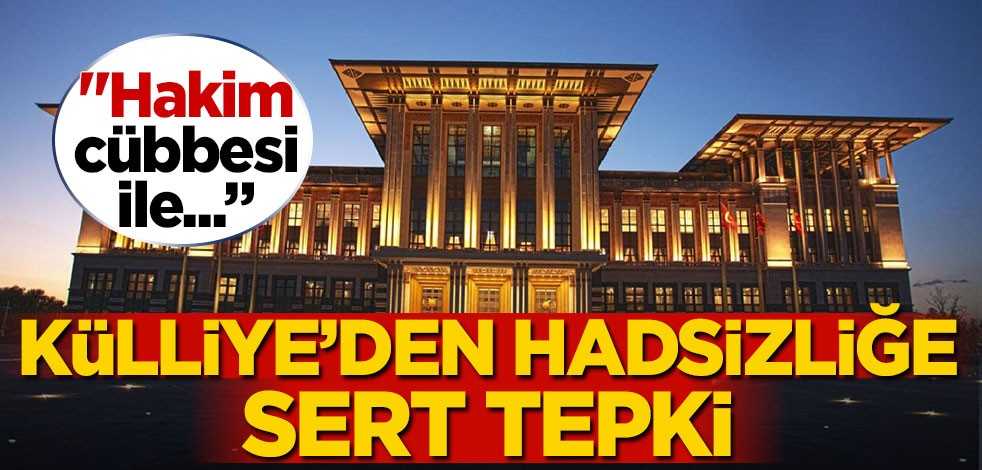 Külliye'den hadsizliğe sert tepki