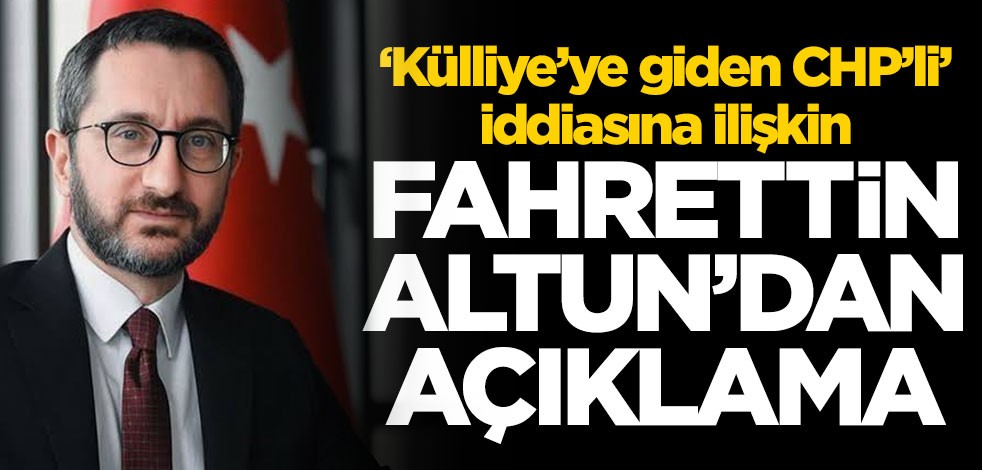 'Külliye'ye giden CHP'li' iddiasına ilişkin Fahrettin Altun'dan açıklama