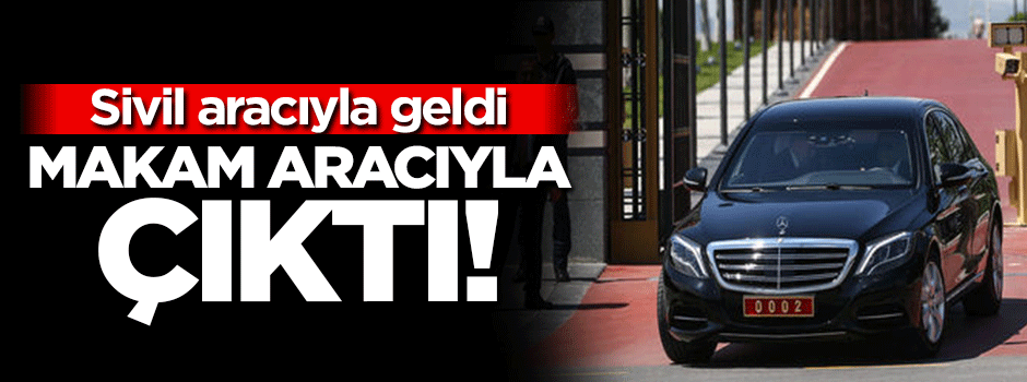 Külliye'ye sivil aracıyla geldi makam aracıyla çıktı