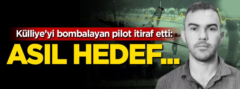 Külliyeyi bombalayan darbeci pilot itiraf etti: Asıl hedef...