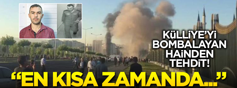 Külliye’yi bombalayan hainden tehdit! "En kısa zamanda..."