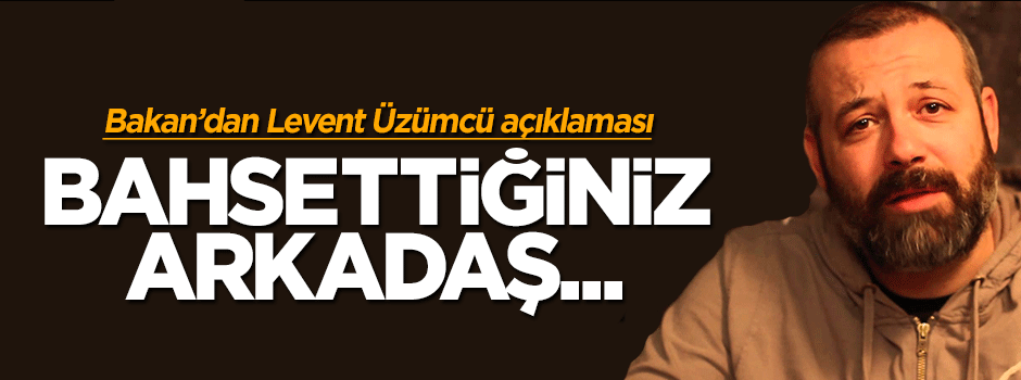Kültür ve Turizm Bakanı Yalçın Topçu'dan Levent Üüzmcü açıklaması