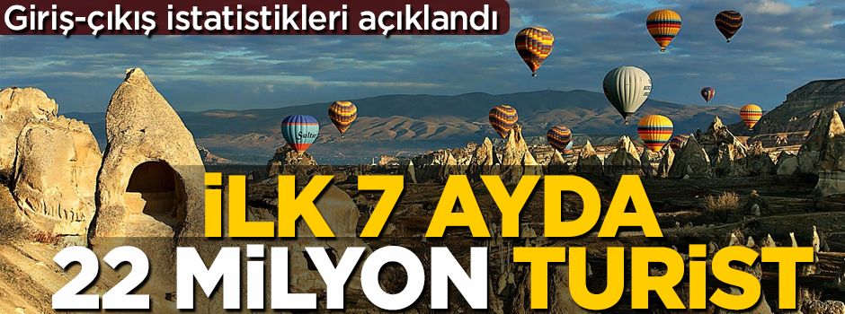 Kültür ve Turizm Bakanlığı açıkladı: İlk 7 ayda 22 milyon turist geldi!