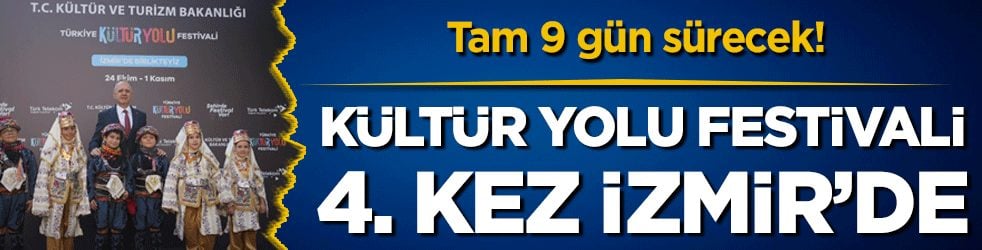 Kültür Yolu Festivali 4. kez İzmir'de! Tam 9 gün sürecek!