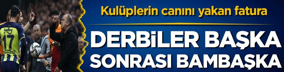  Kulüplerin canını yakan fatura: Derbiler başka sonrası bambaşka!