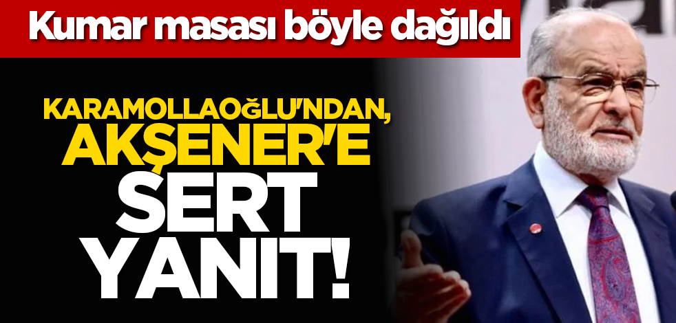 Kumar masası böyle dağıldı: Karamollaoğlu'ndan, Akşener'e sert yanıt!