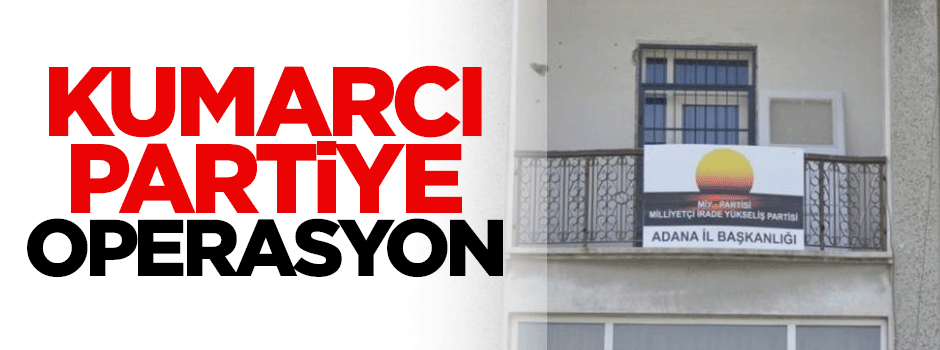 Milliyetçi İrade Yükseliş Partisi'ne kumar operasyonu