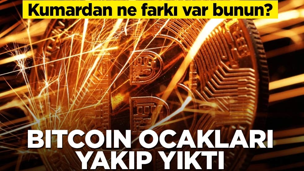 Kumardan ne farkı var bunun? Bitcoin ocakları yakıp yıktı