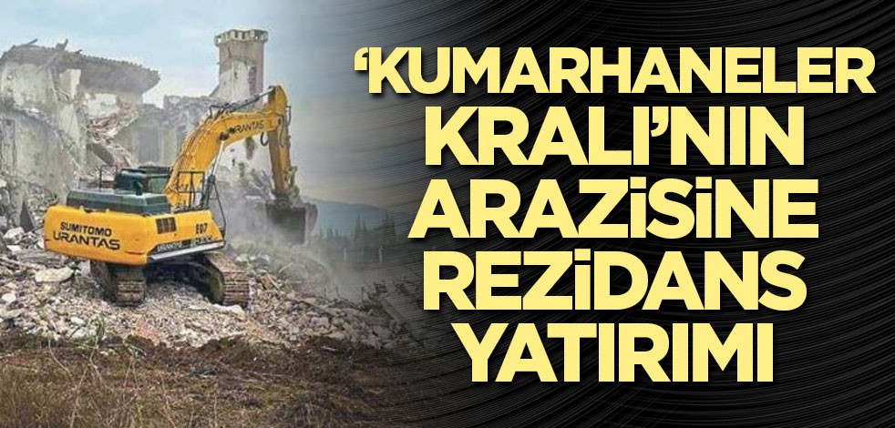 Kumarhaneler kralının arazisine rezidans yatırımı! Tinerci mekanı olmuştu yıkıldı