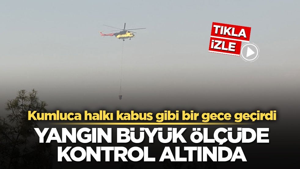 Kumluca halkı kabus gibi bir gece geçirdi! Yangın büyük ölçüde kontrol altında