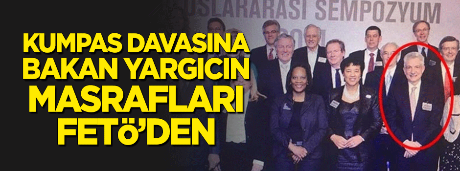 Kumpas davasına bakan yargıcın masrafları FETÖ'den