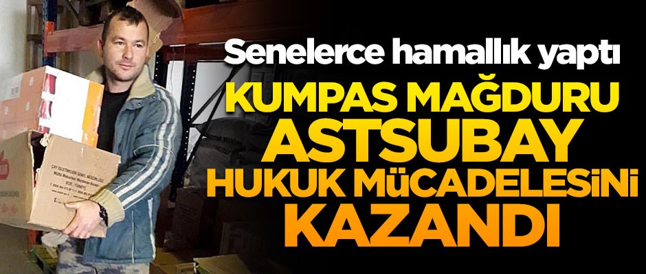 Kumpas mağduru astsubay, hukuki mücadelesini kazandı