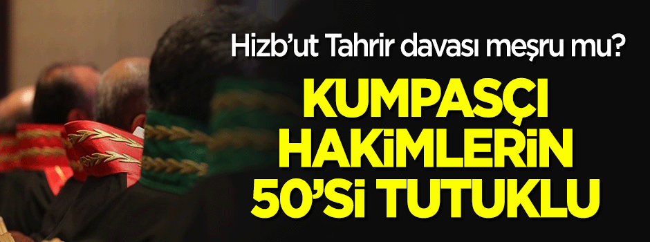 Kumpasçı hakimler FETÖ’den tutuklu