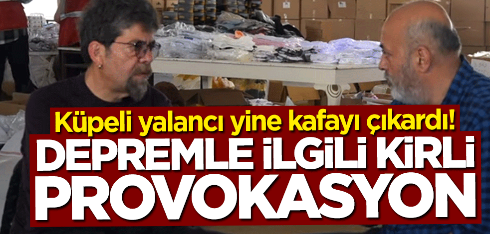 Küpeli yalancı yine kafayı çıkardı! Depremle ilgili kirli provokasyon