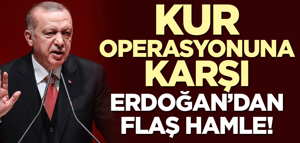 Kur operasyonuna karşı Erdoğan'da flaş hamle!