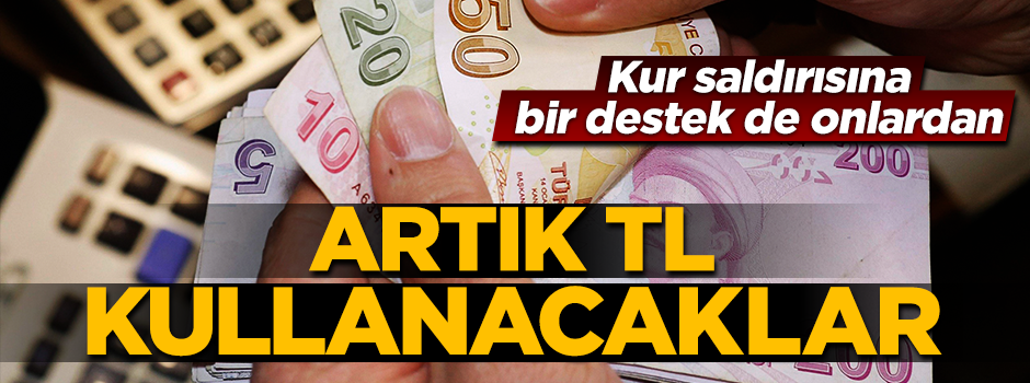 Kur saldırısına karşı reel sektörden de destek geldi! Artık TL kullanacaklar