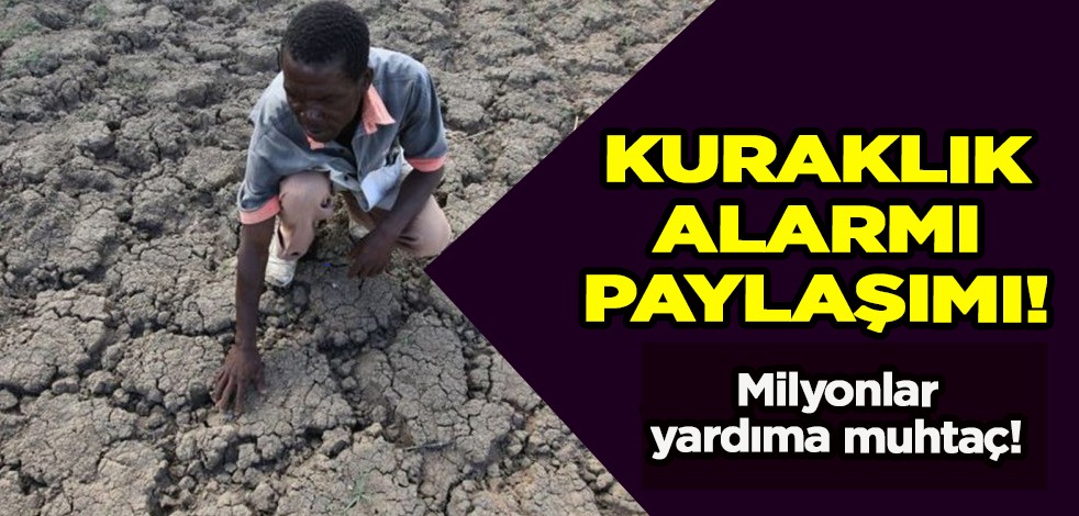 Kuraklık alarmı paylaşımı: Afrika Boynuzu'nda 4,35 milyon insan yardıma muhtaç! Yaşamı tehdit ediyor