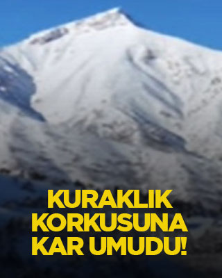 Kuraklık korkusuna kar umudu!